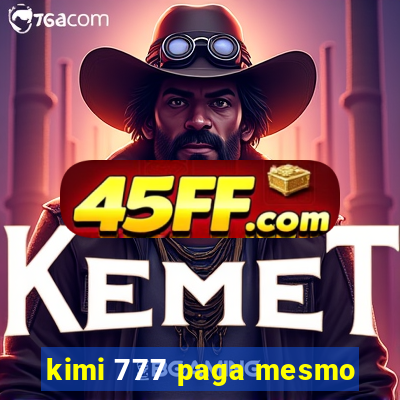 kimi 777 paga mesmo